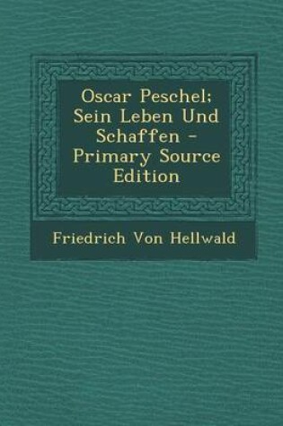 Cover of Oscar Peschel; Sein Leben Und Schaffen