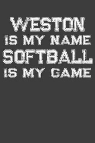 Cover of Weston Is My Name Softball Is My Game