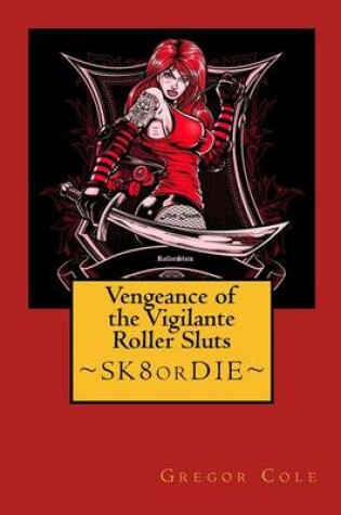 Cover of Vengeance of the Vigilante Roller Sluts