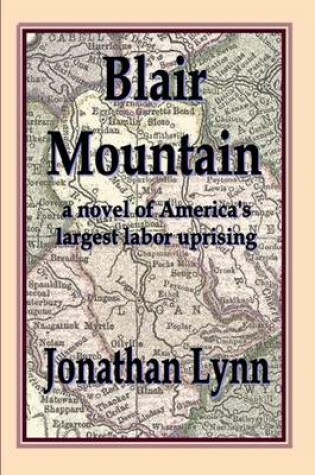 Cover of Blair Mountain: A Novel of America's Largest Labor Uprising