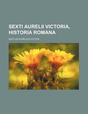 Book cover for Sexti Aurelii Victoria, Historia Romana