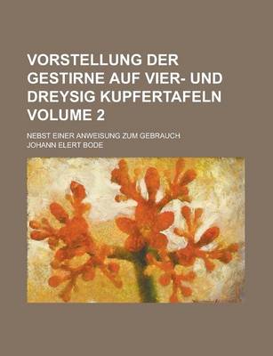 Book cover for Vorstellung Der Gestirne Auf Vier- Und Dreysig Kupfertafeln; Nebst Einer Anweisung Zum Gebrauch Volume 2