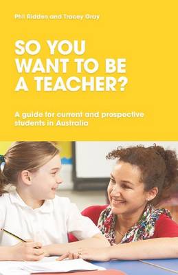 Cover of So You Want to be a Teacher? A guide for current and prospective students in Australia