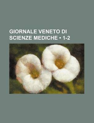 Book cover for Giornale Veneto Di Scienze Mediche (1-2)