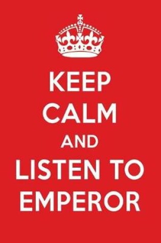 Cover of Keep Calm and Listen to Emperor