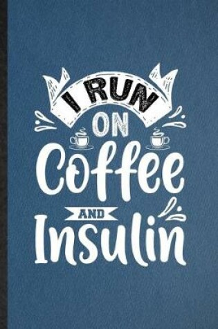 Cover of I Run on Coffee and Insulin