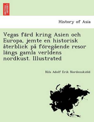 Book cover for Vegas Fa Rd Kring Asien Och Europa, Jemte En Historisk a Terblick Pa Fo Rega Ende Resor La Ngs Gamla Verldens Nordkust. Illustrated