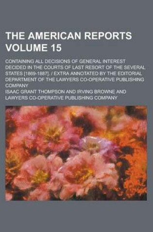 Cover of The American Reports; Containing All Decisions of General Interest Decided in the Courts of Last Resort of the Several States [1869-1887]. - Extra Ann