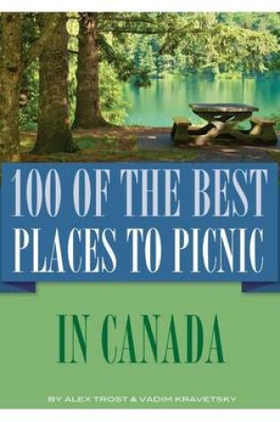 Cover of 100 of the Best Places to Picnic In Canada