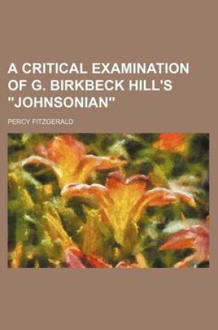 Cover of A Critical Examination of G. Birkbeck Hill's Johnsonian