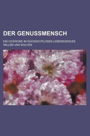 Cover of Der Genussmensch; Ein Cicerone Im Rucksichtlosen Lebensgenuss