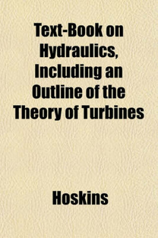 Cover of Text-Book on Hydraulics, Including an Outline of the Theory of Turbines