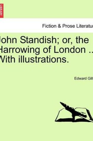 Cover of John Standish; Or, the Harrowing of London ... with Illustrations.