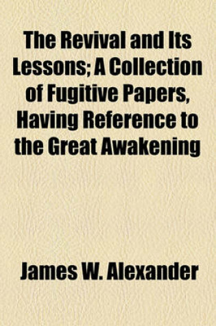 Cover of The Revival and Its Lessons; A Collection of Fugitive Papers, Having Reference to the Great Awakening