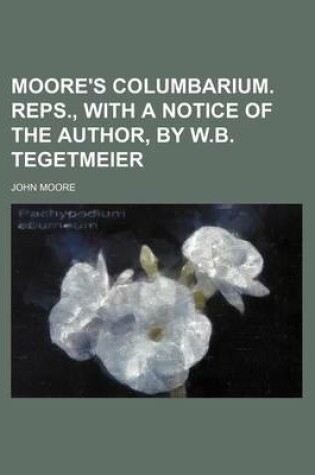 Cover of Moore's Columbarium. Reps., with a Notice of the Author, by W.B. Tegetmeier