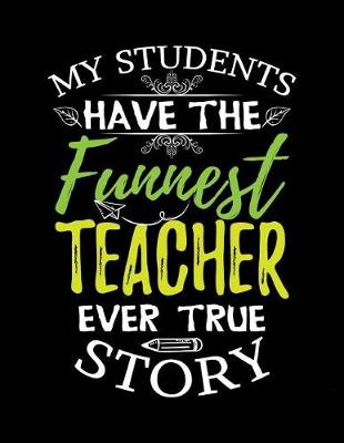 Book cover for My Students Have the Funnest Teacher Ever True Story