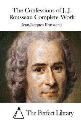 Cover of The Confessions of J. J. Rousseau Complete Work