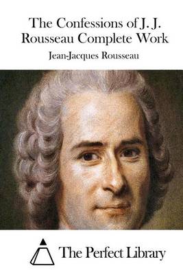 Book cover for The Confessions of J. J. Rousseau Complete Work
