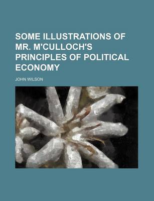 Book cover for Some Illustrations of Mr. M'Culloch's Principles of Political Economy