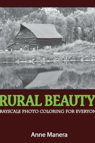Cover of Rural Beauty Grayscale Photo Coloring Book for Everyone