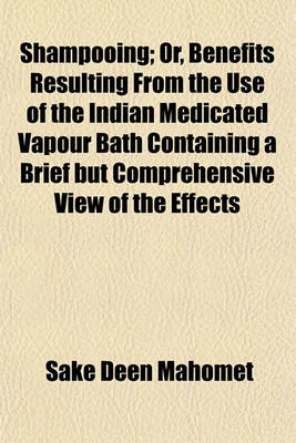 Book cover for Shampooing; Or, Benefits Resulting from the Use of the Indian Medicated Vapour Bath Containing a Brief But Comprehensive View of the Effects