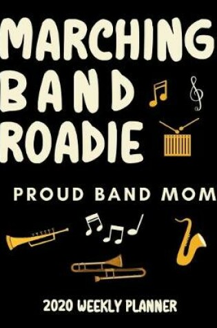 Cover of Marching Band Roadie Proud Band Mom - 2020 Weekly Planner