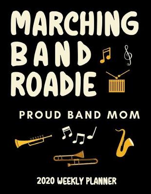 Book cover for Marching Band Roadie Proud Band Mom - 2020 Weekly Planner