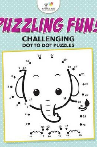 Cover of Puzzling Fun! Challenging Dot To Dot Puzzles
