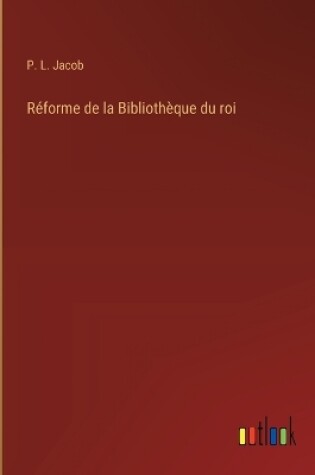 Cover of R�forme de la Biblioth�que du roi