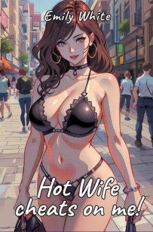 Cover of Hot Wife cheats on me!