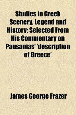 Book cover for Studies in Greek Scenery, Legend and History; Selected from His Commentary on Pausanias' 'Description of Greece'