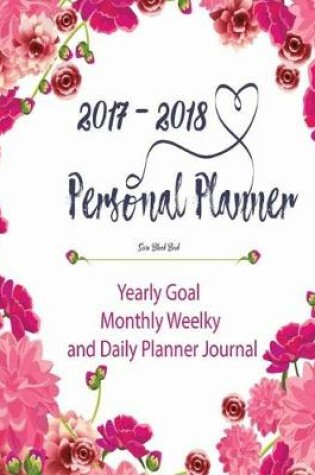 Cover of 2017 - 2018 Personal Planner Yearly Goal - Monthly Weelky and Daily Planner Jour