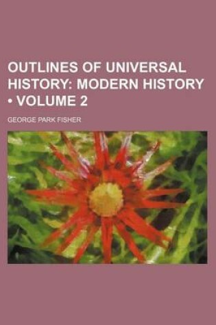 Cover of Outlines of Universal History (Volume 2); Modern History