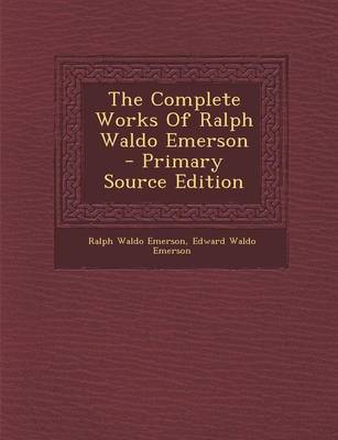 Book cover for The Complete Works of Ralph Waldo Emerson - Primary Source Edition