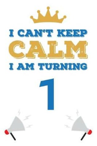 Cover of I Can't Keep Calm I Am Turning 1
