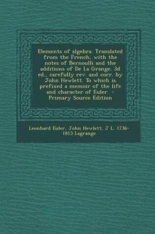 Cover of Elements of Algebra. Translated from the French, with the Notes of Bernoulli and the Additions of de La Grange. 3D Ed., Carefully REV. and Corr. by Jo
