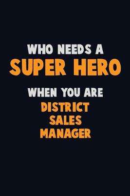 Book cover for Who Need A SUPER HERO, When You Are District Sales Manager