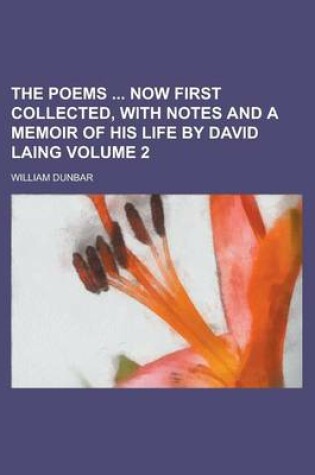 Cover of The Poems Now First Collected, with Notes and a Memoir of His Life by David Laing Volume 2