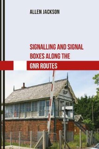 Cover of Signalling and Signal Boxes along the GNR Routes