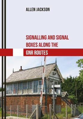 Book cover for Signalling and Signal Boxes along the GNR Routes