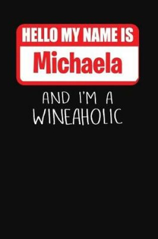 Cover of Hello My Name Is Michaela and I'm a Wineaholic