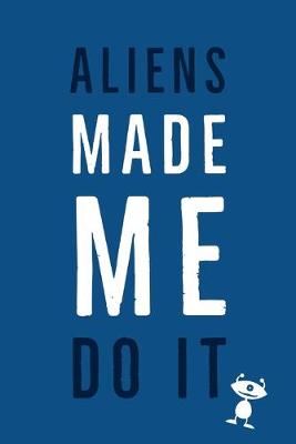 Book cover for Aliens Made Me