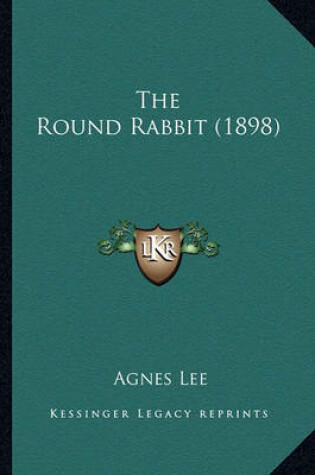 Cover of The Round Rabbit (1898) the Round Rabbit (1898)