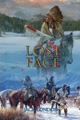 Cover of LOST FACE BY JACK LONDON ( Classic Edition Illustrations )