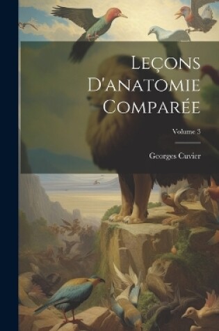 Cover of Leçons D'anatomie Comparée; Volume 3