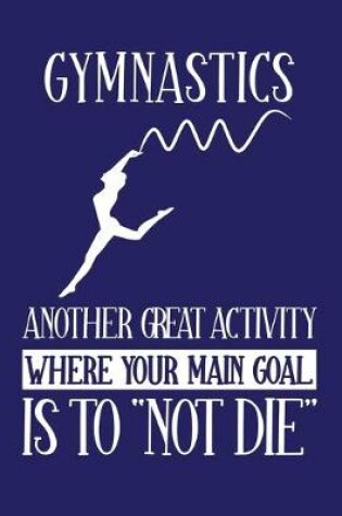 Cover of Gymnastics Another Great Activity Where Your Main Goal Is to Not Die