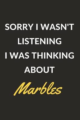 Book cover for Sorry I Wasn't Listening I Was Thinking About Marbles