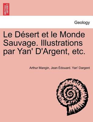 Book cover for Le D�sert et le Monde Sauvage. Illustrations par Yan' D'Argent, etc.