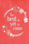 Book cover for Pastel Chalkboard Journal - The Best Is Yet To Come (Red)