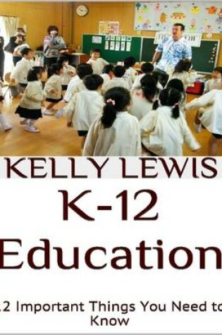 Cover of K-12 Education: 12 Important Things You Need to Know